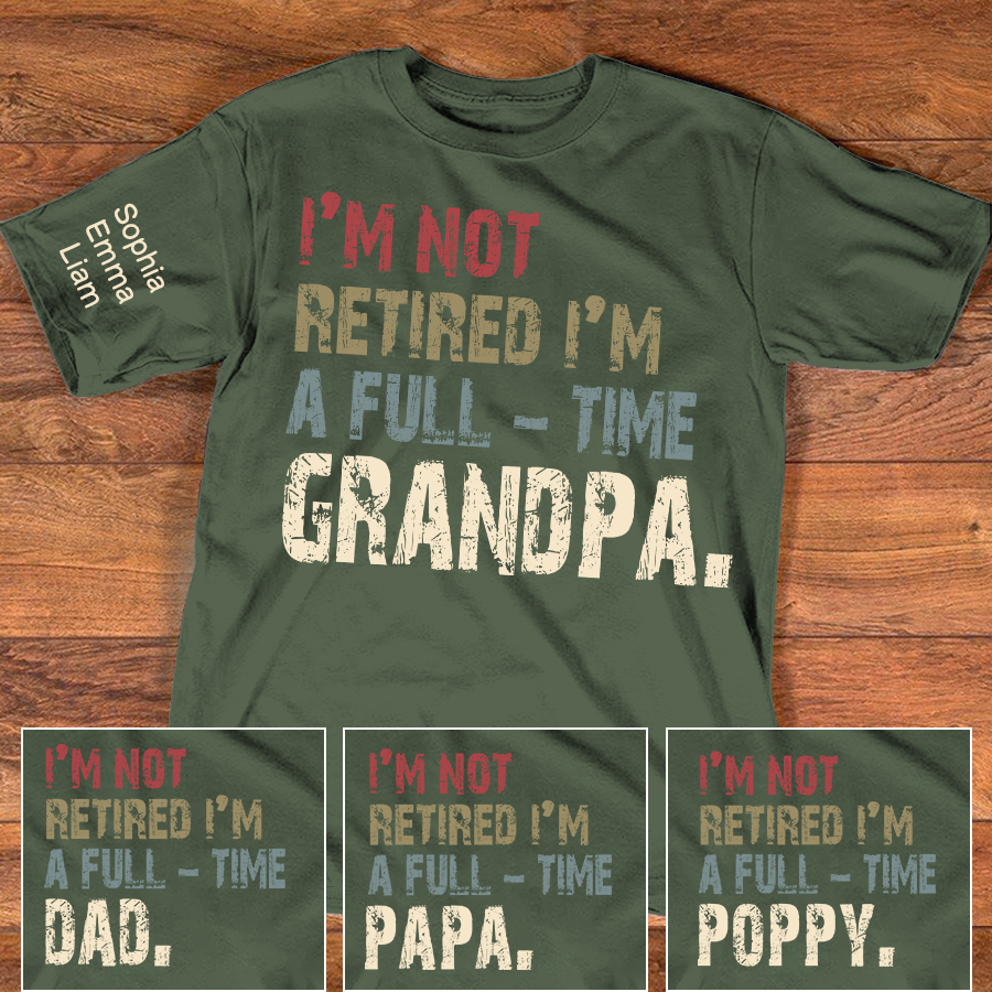 Personalized Grandpa Shirt with Kids Names, I’m Not Retired I’m A Full Time Grandpa Shirt, Custom Grandpa Gift for Fathers Day Birthday
