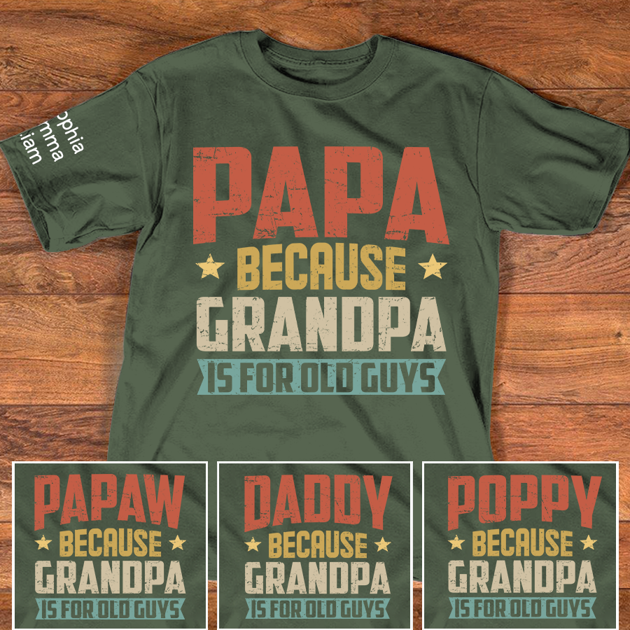Personalized Papa Because Grandpa is For Old Guys T-Shirt – Custom Family Shirt with Kids' Names, Perfect for Father's Day, Birthday
