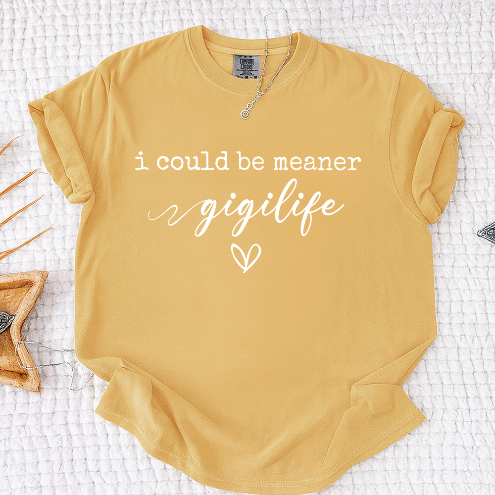 Comfort Colors® Gigi Tee Personalized Gift For Grandma, I Could Be Meaner Gigi Life Gift for Mother's Day, Birthday, and Holiday
