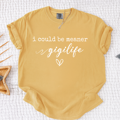 Comfort Colors® Gigi Tee Personalized Gift For Grandma, I Could Be Meaner Gigi Life Gift for Mother's Day, Birthday, and Holiday