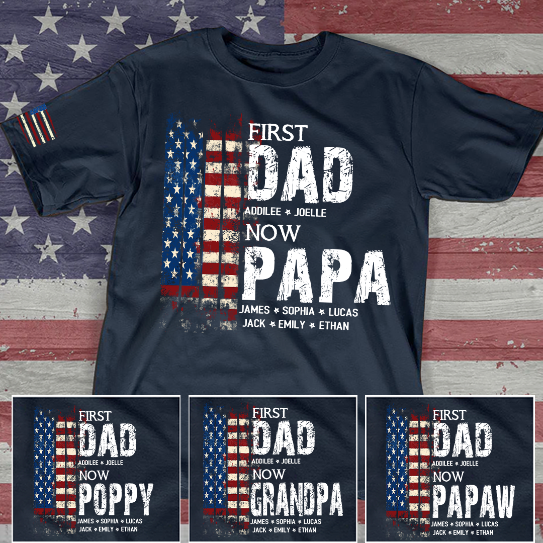Personalized First Dad Now Papa Shirt Custom Kids Names, Patriotic American Flag for Grandpa Dad, Family Gift for Fathers Day Birthday