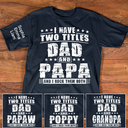 Personalized Papa Shirt with Kids Names, I Have Two Titles Dad And Papa And I Rock Them Both, Custom Grandpa Father Shirt