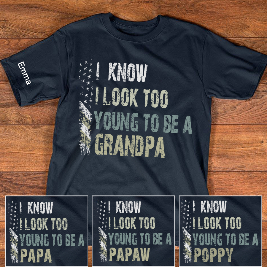 I Know I Look Too Young To Be A Grandpa Shirt, Personalized Kids Name Sleeve Tee for Grandpa Papa Fathers Birthday Gift Shirt