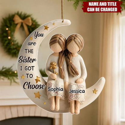 Personalized Sister Ornament – You Are the Sister I Got to Choose Moon Ornament, Custom Name Christmas Gift Ornament