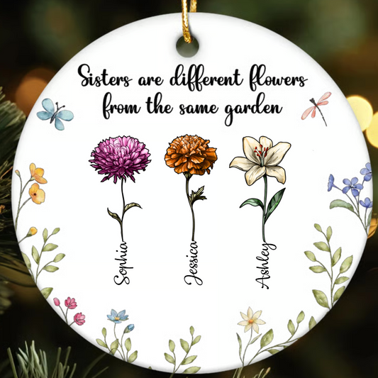 Sisters Are Different Flowers From The Same Garden Personalized Ceramic Ornament, Birthday Christmas Just Because Gift For Sisters, Besties, Memorial Sympathy Keepsake Ornament ceramic