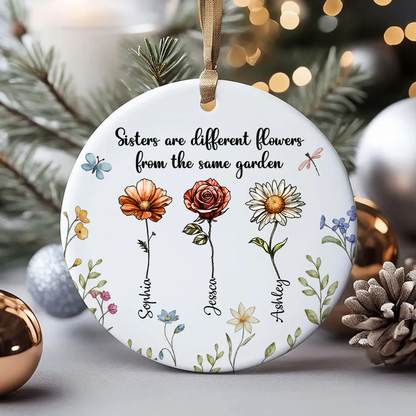 Sisters Are Different Flowers From The Same Garden Personalized Ceramic Ornament, Birthday Christmas Just Because Gift For Sisters, Besties, Memorial Sympathy Keepsake Ornament ceramic