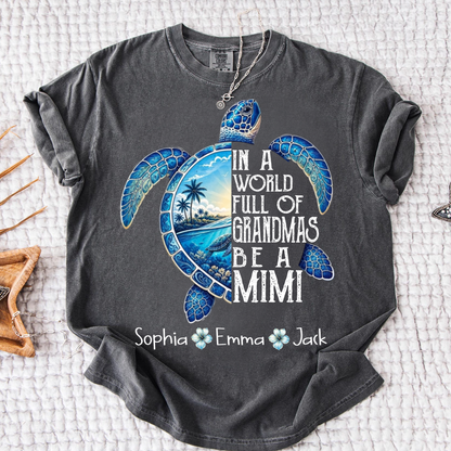 Comfort Colors® In A World Full Of Grandmas Be A Mimi, Sea Turtle,  Grandma Beach Shirt, Summer Family Gift, Custom Family Names Gift for Grandma