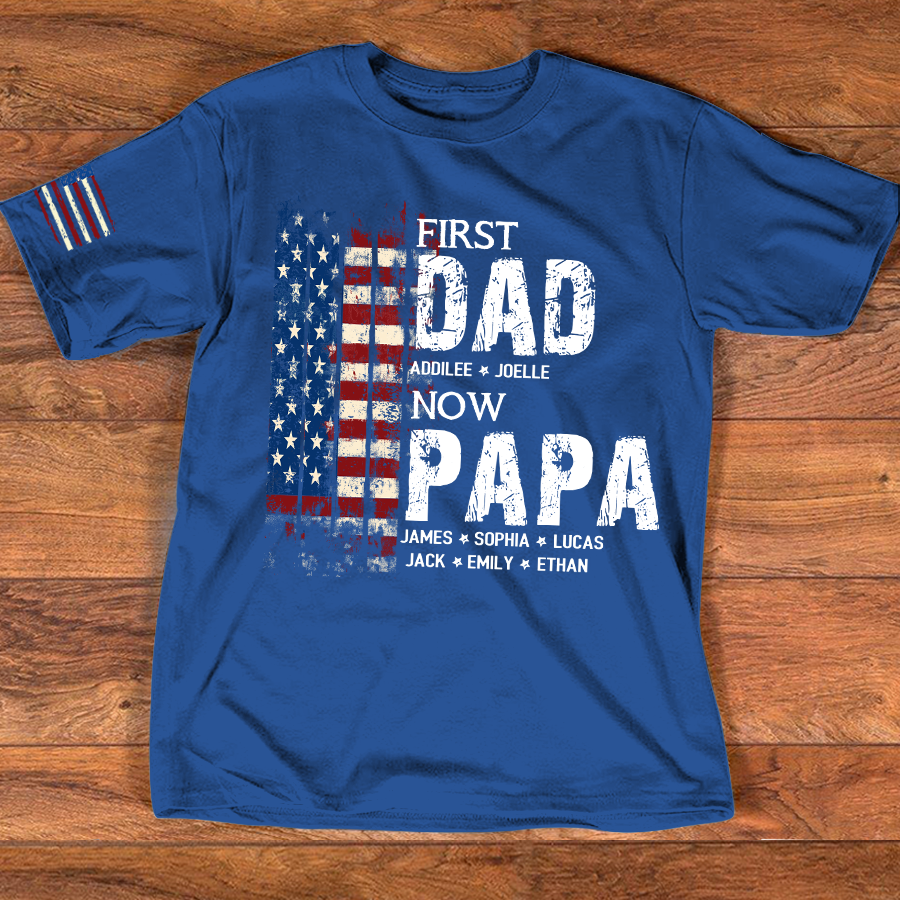 Personalized First Dad Now Papa Shirt Custom Kids Names, Patriotic American Flag for Grandpa Dad, Family Gift for Fathers Day Birthday