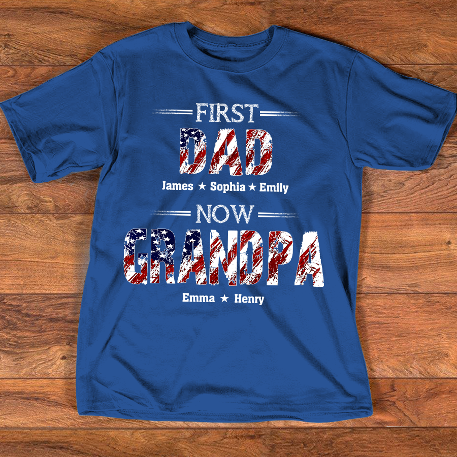 First Dad Now Grandpa Custom Name Shirt, Patriotic USA Flag Grandpa Design, Personalized Family Names Gift For Father's Day 4th Of July