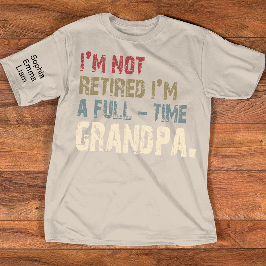 Personalized Grandpa Shirt with Kids Names, I’m Not Retired I’m A Full Time Grandpa Shirt, Custom Grandpa Gift for Fathers Day Birthday