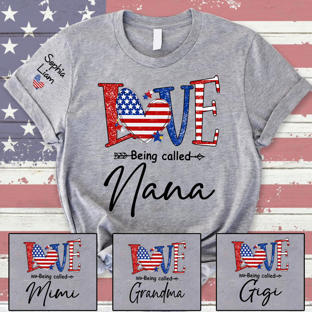 Love Being Called Nana Shirt, Patriotic Nana T-Shirt with American Flag Heart, 4th of July Grandma Gift