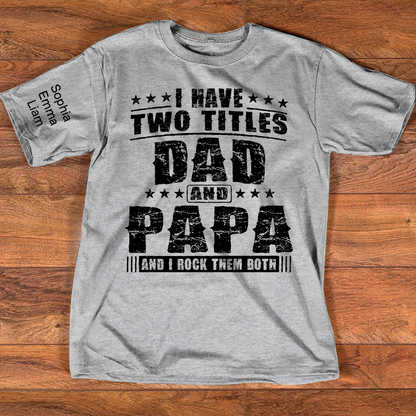 Personalized Papa Shirt with Kids Names, I Have Two Titles Dad And Papa And I Rock Them Both, Custom Grandpa Father Shirt