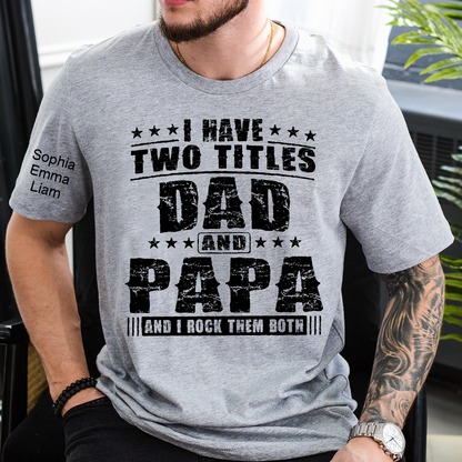 Personalized Papa Shirt with Kids Names, I Have Two Titles Dad And Papa And I Rock Them Both, Custom Grandpa Father Shirt