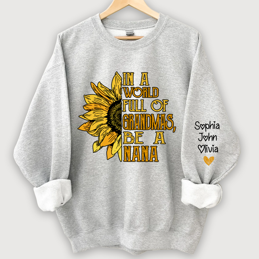 In A World Full Of Grandmas, Be A Nana With Grandkids Autumn Sweatshirt