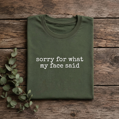 The Custom "Sorry For What My Face Said" Minimalist TShirt