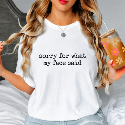 The Custom "Sorry For What My Face Said" Minimalist TShirt
