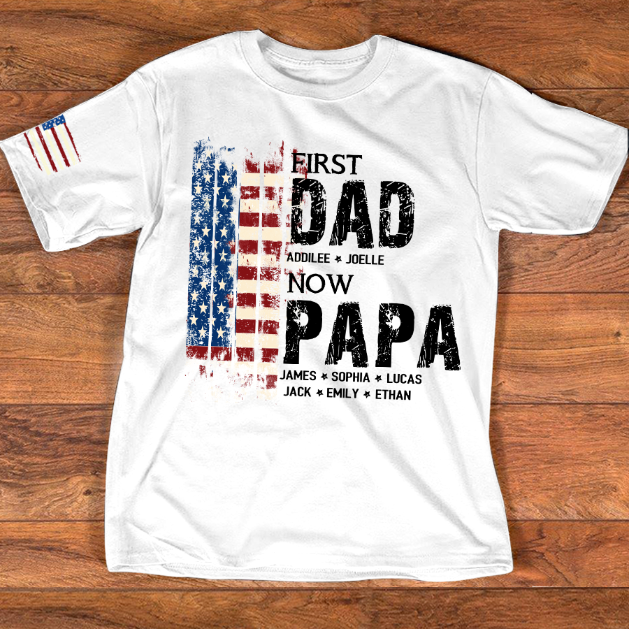 Personalized First Dad Now Papa Shirt Custom Kids Names, Patriotic American Flag for Grandpa Dad, Family Gift for Fathers Day Birthday