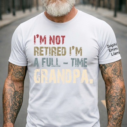 Personalized Grandpa Shirt with Kids Names, I’m Not Retired I’m A Full Time Grandpa Shirt, Custom Grandpa Gift for Fathers Day Birthday