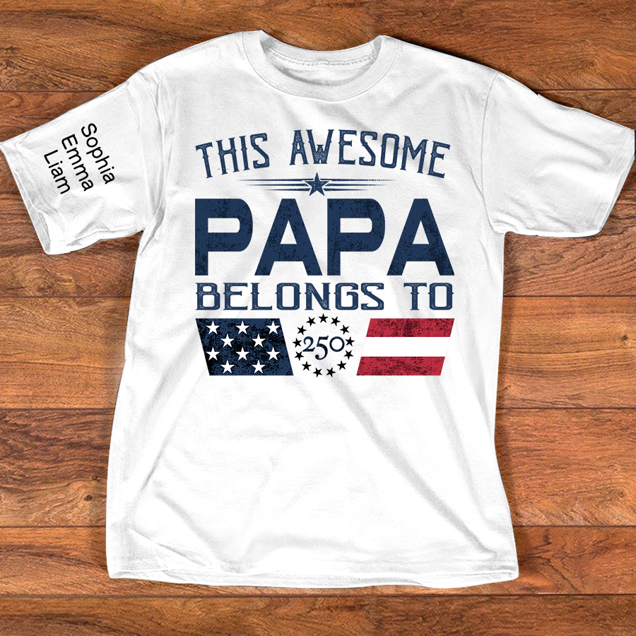 This Awesome Papa Belongs To Shirt, Personalized Patriotic Grandpa T-Shirt with Kids Names, U.S. 250th Anniversary Independence Day Gift