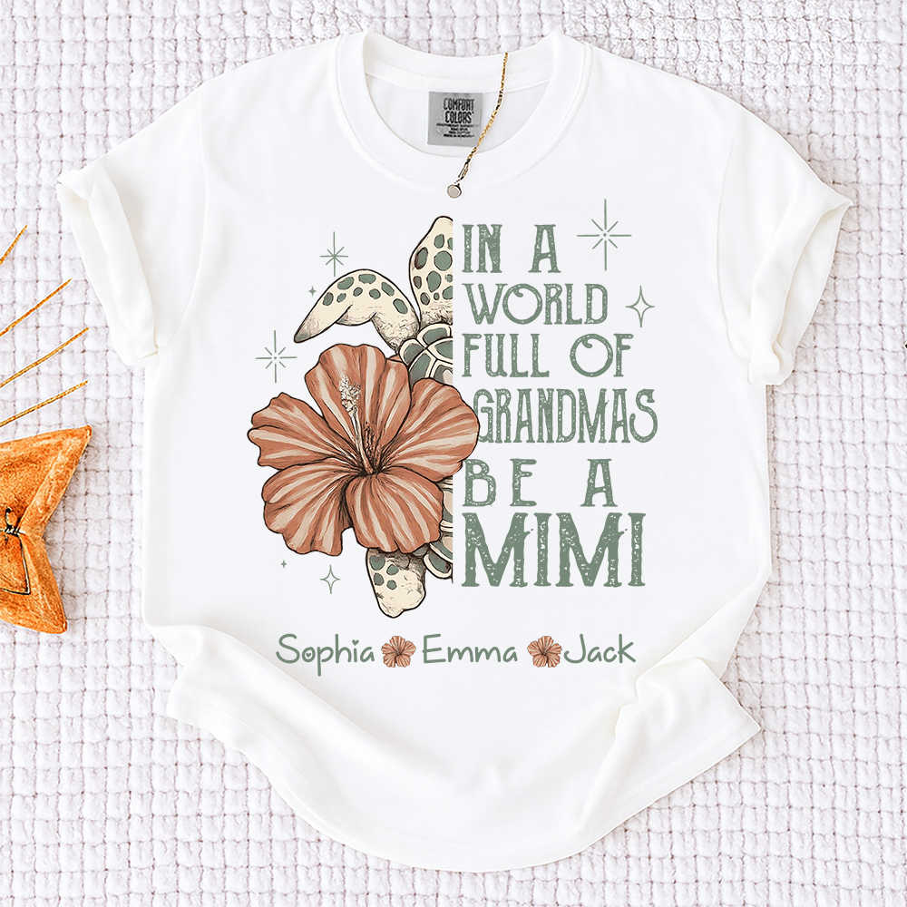 Comfort Colors® Personalized In a World Full of Grandmas Be a Mimi Shirt, Personalized Turtle Shirt, Custom Family Names Gift for Grandma