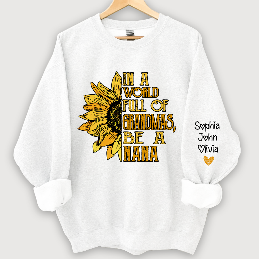 In A World Full Of Grandmas, Be A Nana With Grandkids Autumn Sweatshirt