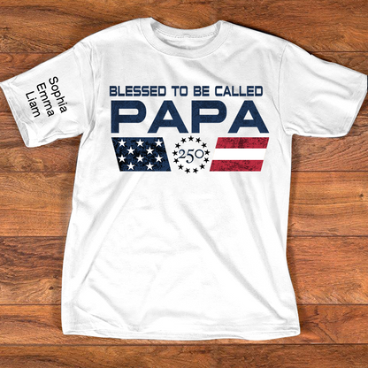 Personalized Blessed To Be Called Papa Shirt, Custom Kids Names for Dad Grandpa, U.S. 250th Anniversary Father’s Day Shirt